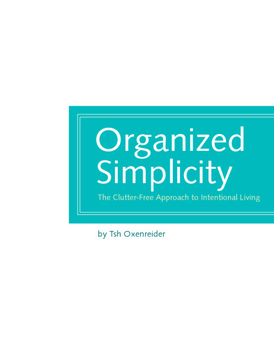 Organized simplicity : the clutter-free approach to intentional living