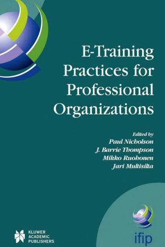 E-training practices for professional organizations : IFIP TC3/WG3.3 Fifth Working Conference on eTRAIN Practices for Professional Organizations (eTRAIN 2003), July 7-11, 2003, Pori, Finland