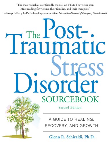 The post-traumatic stress disorder sourcebook : a guide to healing, recovery, and growth