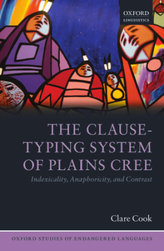 The Clause-Typing System of Plains Cree: Indexicality, Anaphoricity, and Contrast