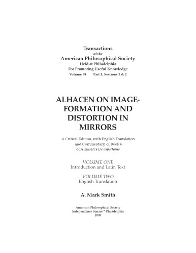 Alhacen on image formation and distortion in mirrors. A Critical Edition, with English Translation and Commentary, of Book 6 of Alhacen’s De aspectibus. Volume One - Introduction and Latin Text, Volume Two - English Translation