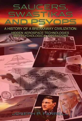 Saucers, Swastikas and Psyops: A History of A Breakaway Civilization: Hidden Aerospace Technologies and Psychological Operations