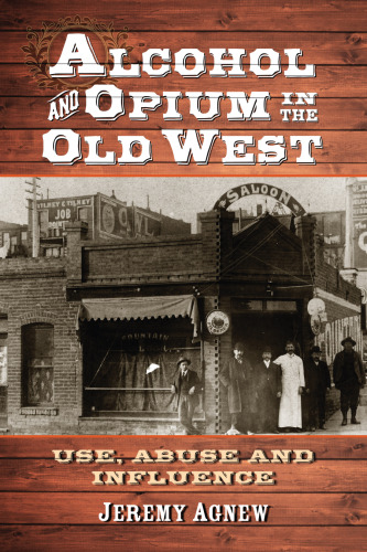 Alcohol and Opium in the Old West: Use, Abuse and Influence