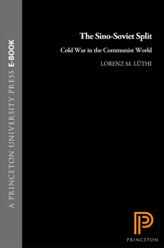 The Sino-Soviet Split: Cold War in the Communist World