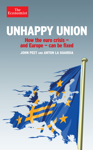 Unhappy Union: How the euro crisis – and Europe – can be fixed