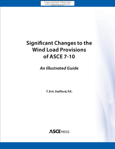 Significant Changes to the Wind Load Provisions of ASCE 7-10 - An Illustrated Guide