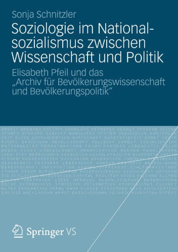 Soziologie im Nationalsozialismus zwischen Wissenschaft und Politik: Elisabeth Pfeil und das „Archiv für Bevölkerungswissenschaft und Bevölkerungspolitik“