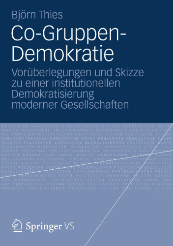 Co-Gruppen-Demokratie: Vorüberlegungen und Skizze zu einer institutionellen Demokratisierung moderner Gesellschaften