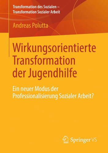 Wirkungsorientierte Transformation der Jugendhilfe: Ein neuer Modus der Professionalisierung Sozialer Arbeit?