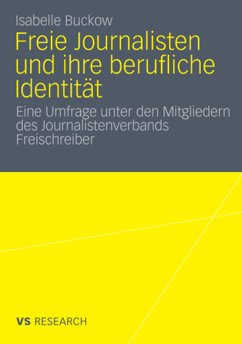 Freie Journalisten und ihre berufliche Identität: Eine Umfrage unter den Mitgliedern des Journalistenverbands Freischreiber