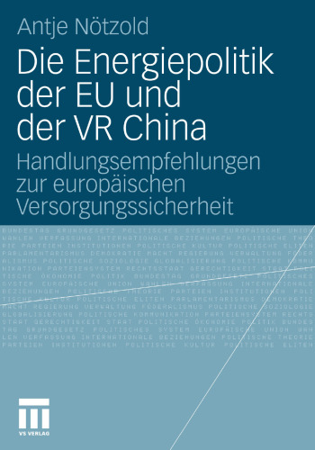 Die Energiepolitik der EU und der VR China: Handlungsempfehlungen zur europäischen Versorgungssicherheit