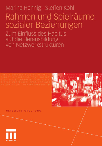 Rahmen und Spielräume sozialer Beziehungen: Zum Einfluss des Habitus auf die Herausbildung von Netzwerkstrukturen