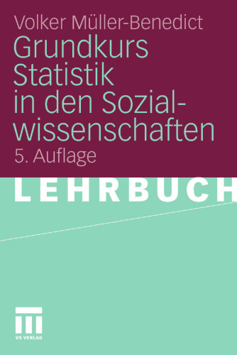 Grundkurs Statistik in den Sozialwissenschaften: Eine leicht verständliche, anwendungsorientierte Einführung in das sozialwissenschaftlich notwendige statistische Wissen