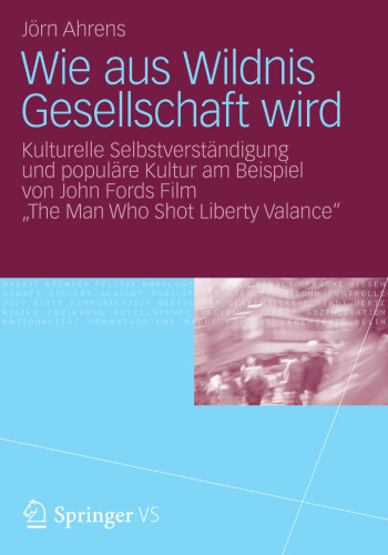 Wie aus Wildnis Gesellschaft wird: Kulturelle Selbstverständigung und populäre Kultur am Beispiel von John Fords Film „The Man Who Shot Liberty Valance“