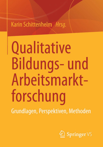 Qualitative Bildungs- und Arbeitsmarktforschung: Grundlagen, Perspektiven, Methoden