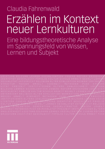 Erzählen im Kontext neuer Lernkulturen: Eine bildungstheoretische Analyse im Spannungsfeld von Wissen, Lernen und Subjekt