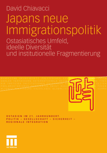 Japans neue Immigrationspolitik: Ostasiatisches Umfeld, ideelle Diversität und institutionelle Fragmentierung