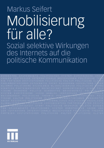 Mobilisierung für alle?: Sozial selektive Wirkungen des Internets auf die politische Kommunikation