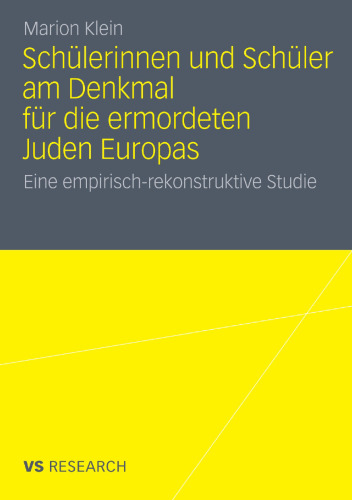 Schülerinnen und Schüler am Denkmal für die ermordeten Juden Europas: Eine empirisch-rekonstruktive Studie