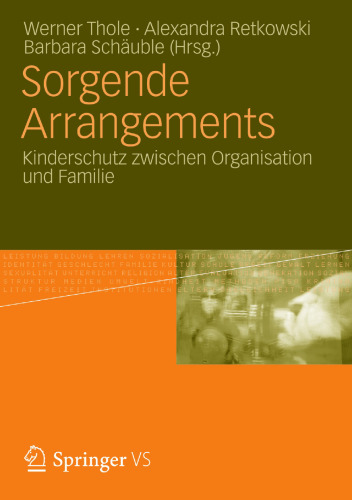 Sorgende Arrangements: Kinderschutz zwischen Organisation und Familie