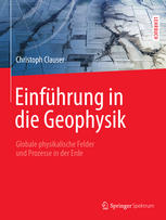 Einführung in die Geophysik: Globale physikalische Felder und Prozesse in der Erde