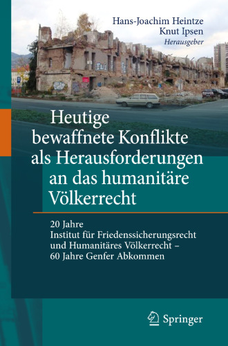 Heutige bewaffnete Konflikte als Herausforderungen an das humanitäre Völkerrecht: 20 Jahre Institut für Friedenssicherungsrecht und humanitäres Völkerrecht - 60 Jahre Genfer Abkommen