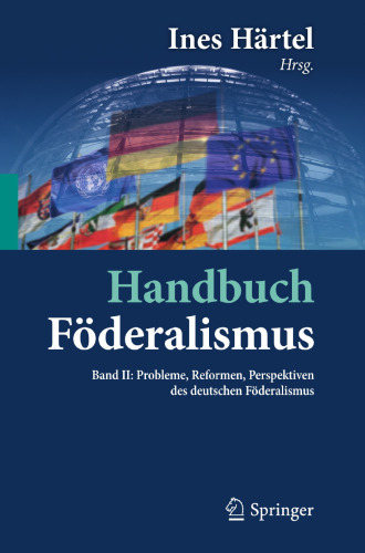 Handbuch Föderalismus – Föderalismus als demokratische Rechtsordnung und Rechtskultur in Deutschland, Europa und der Welt: Band II: Probleme, Reformen, Perspektiven des deutschen Föderalismus