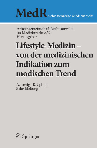 Lifestyle-Medizin - von der medizinischen Indikation zum modischen Trend: 22. Kölner Symposium der Arbeitsgemeinschaft Rechtsanwälte im Medizinrecht e.V.