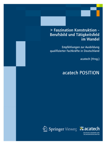 Faszination Konstruktion — Berufsbild und Tätigkeitsfeld im Wandel: Empfehlungen zur Ausbildung qualifizierter Fachkräfte in Deutschland