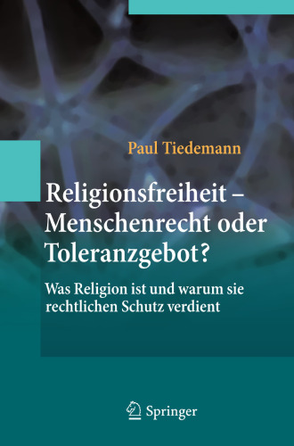 Religionsfreiheit - Menschenrecht oder Toleranzgebot?: Was Religion ist und warum sie rechtlichen Schutz verdient