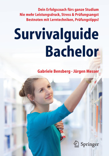 Survivalguide Bachelor: Dein Erfolgscoach fürs ganze Studium - Nie mehr Leistungsdruck, Stress & Prüfungsangst - Bestnoten mit Lerntechniken, Prüfungstipps!