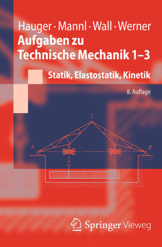 Aufgaben zu Technische Mechanik 1-3: Statik, Elastostatik, Kinetik