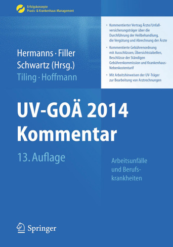 UV-GOÄ 2014 Kommentar: Arbeitsunfälle und Berufskrankheiten - Kommentierter Vertrag Ärzte/Unfallversicherungsträger über die Durchführung der Heilbehandlung, die Vergütung und Abrechnung der Ärzte - Kommentierte Gebührenordnung mit Ausschlüssen, Übersichtstabellen, Beschlüsse der Ständigen Gebührenkommission und Krankenhaus-Nebenkostentarif - Mit Arbeitshinweisen der UV-Träger zur Bearbeitung von Arztrechnungen