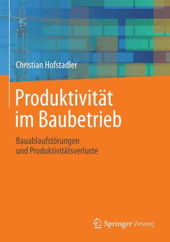 Produktivität im Baubetrieb: Bauablaufstörungen und Produktivitätsverluste