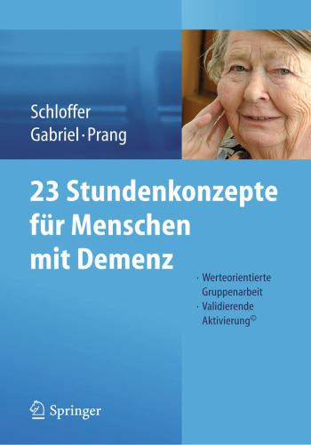 23 Stundenkonzepte für Menschen mit Demenz: Werteorientierte Gruppenarbeit - Validierende Aktivierung©