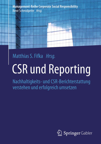 CSR und Reporting: Nachhaltigkeits- und CSR-Berichterstattung verstehen und erfolgreich umsetzen