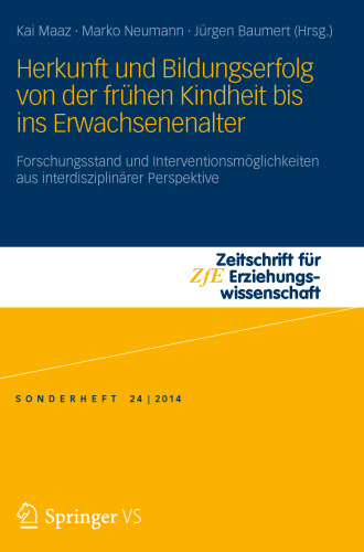 Herkunft und Bildungserfolg von der frühen Kindheit bis ins Erwachsenenalter: Forschungsstand und Interventionsmöglichkeiten aus interdisziplinärer Perspektive