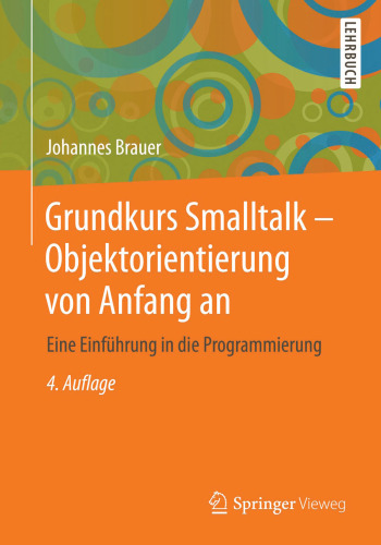 Grundkurs Smalltalk - Objektorientierung von Anfang an: Eine Einführung in die Programmierung