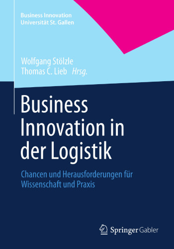 Business Innovation in der Logistik: Chancen und Herausforderungen für Wissenschaft und Praxis