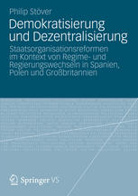 Demokratisierung und Dezentralisierung: Staatsorganisationsreformen im Kontext von Regime- und Regierungswechseln in Spanien, Polen und Großbritannien