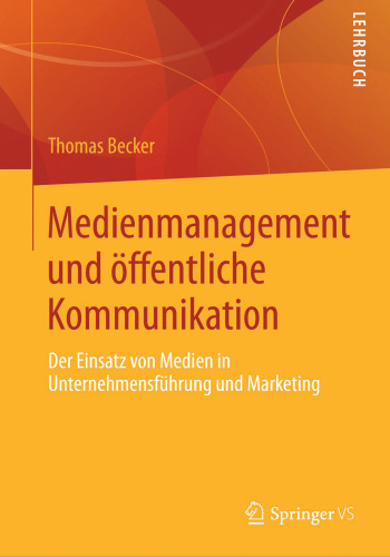 Medienmanagement und öffentliche Kommunikation: Der Einsatz von Medien in Unternehmensführung und Marketing