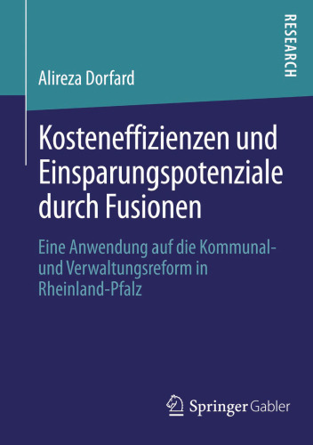 Kosteneffizienzen und Einsparungspotenziale durch Fusionen: Eine Anwendung auf die Kommunal- und Verwaltungsreform in Rheinland-Pfalz