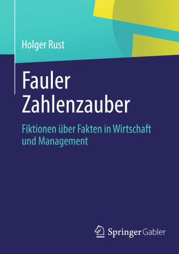 Fauler Zahlenzauber: Fiktionen über Fakten in Wirtschaft und Management