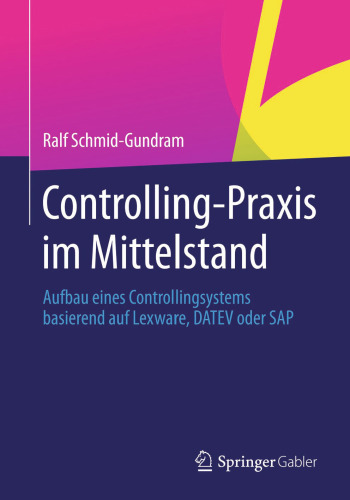 Controlling-Praxis im Mittelstand: Aufbau eines Controllingsystems basierend auf Lexware, DATEV oder SAP