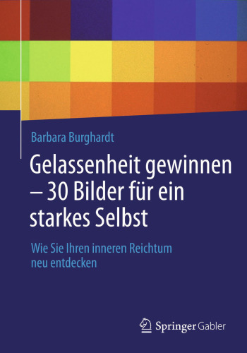 Gelassenheit gewinnen – 30 Bilder für ein starkes Selbst: Wie Sie Ihren inneren Reichtum neu entdecken