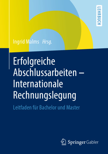 Erfolgreiche Abschlussarbeiten - Internationale Rechnungslegung: Leitfaden für Bachelor und Master