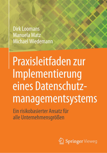 Praxisleitfaden zur Implementierung eines Datenschutzmanagementsystems: Ein risikobasierter Ansatz für alle Unternehmensgrößen