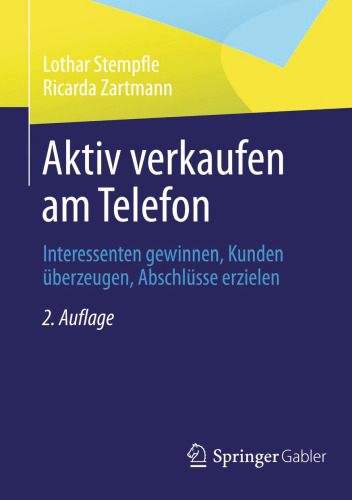 Aktiv verkaufen am Telefon: Interessenten gewinnen, Kunden überzeugen, Abschlüsse erzielen