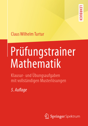 Prüfungstrainer Mathematik: Klausur- und Übungsaufgaben mit vollständigen Musterlösungen