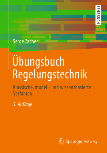 Übungsbuch Regelungstechnik: Klassische, modell- und wissensbasierte Verfahren